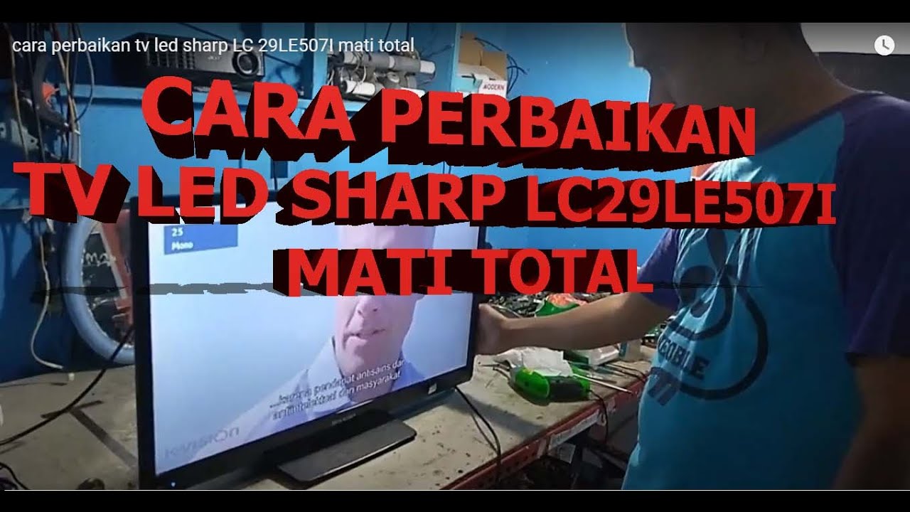 cara perbaikan tv led sharp LC 29LE507I mati total