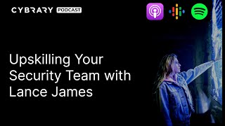 Upskilling Your Security Team with Lance James | The Cybrary Podcast Ep. 91 screenshot 1