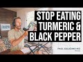 Stop eating turmeric  black pepper