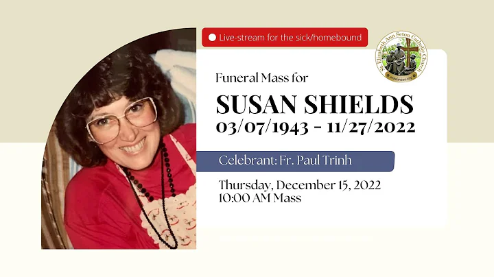 Funeral Mass for Susan Shields - Thursday 10:00 AM...