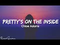 Chloe Adams - Pretty&#39;s On The Inside (Lyrics)