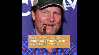 Matthew McConaughey's Millionaire Brother Rooster Was a Reality TV Star