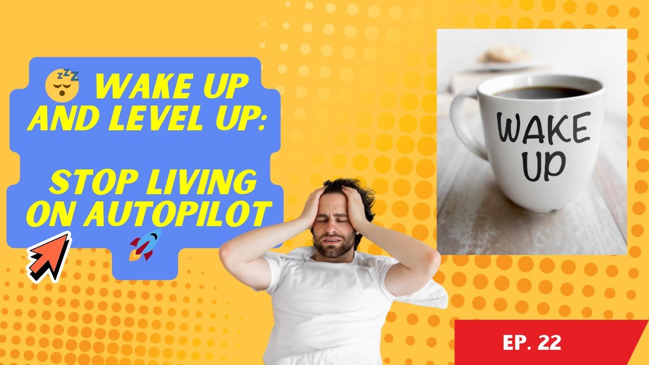 Ep 24 😴 Wake Up and Level Up Stop Living on Autopilot🚀 complete - YouTube