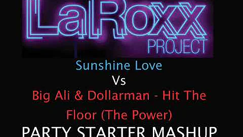 LaRoxx Project - Sunshine Love VS Big Ali & Dollarman - Hit The Floor (Party Starter Mashup 2012)