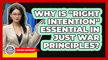 Why Is "Right Intention" Essential in Just War Principles?