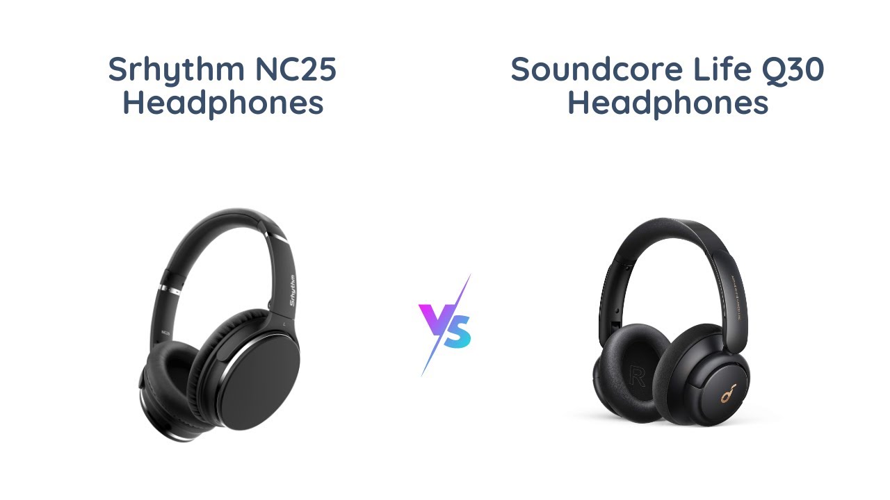 Wireless Headphones Comparison: Srhythm NC25 vs Soundcore Life Q30 