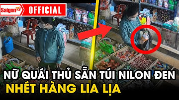 Nữ quái thủ sẵn túi nilon đen, đóng giả khách hàng thiện lành, ra tay rinh hàng tiệm tạp hóa | SGTV