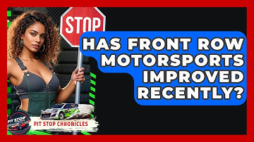 Has Front Row Motorsports Improved Recently? - Pit Stop Chronicles