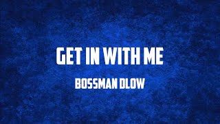 BossMan Dlow - Get In With Me (Lyrics)