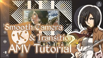 Smooth Cam & Transition | Kinemaster AMV Tutorial
