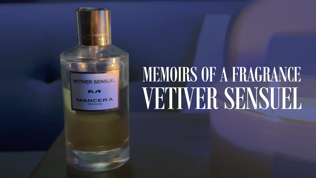 📺 Memoirs of a Fragrance - Mancera Vetiver Sensuel