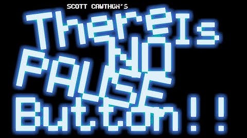 There Is No Pause Button!