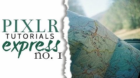 Pixlr Tutorial | Introduction to Pixlr Express