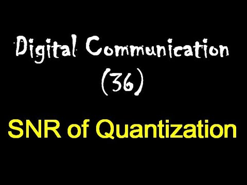 Digital Communication 36: SNR of Quantization