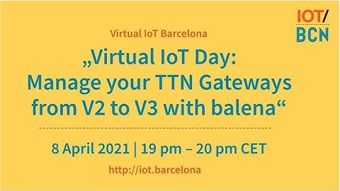IoT and TTN gateway management from V2 to V3 with balena - IoT Barcelona meetup #53