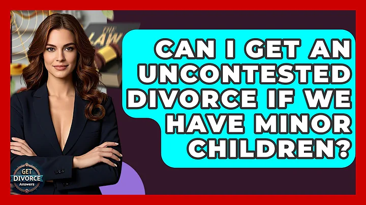 Can I Get An Uncontested Divorce If We Have Minor Children? - Get Divorce Answers