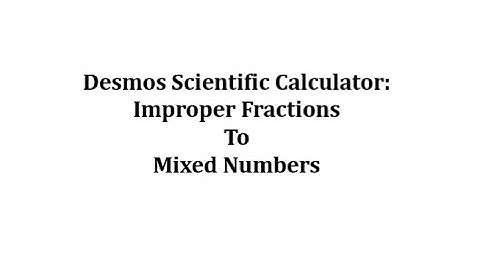 Converting Improper Fractions to Mixed Number on the Desmos Scientific Calculator