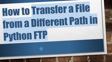 How to Transfer a File from a Different Path in Python FTP