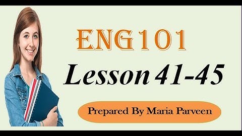 ENG101 Lecture 41,42, 43,44, 45 ll ENG101 Short Lectures By VU Learning ll Prepared By Maria Parveen