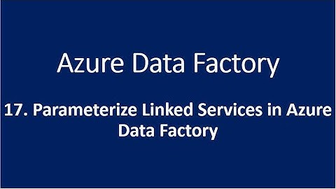 17. Parameterize Linked Services in Azure Data Factory