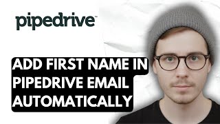 How To Add First Name In Pipedrive Email Automatically [2026 Guide]