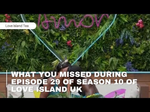 What You Missed During Episode 29 Of Season 10 Of Love Island Uk