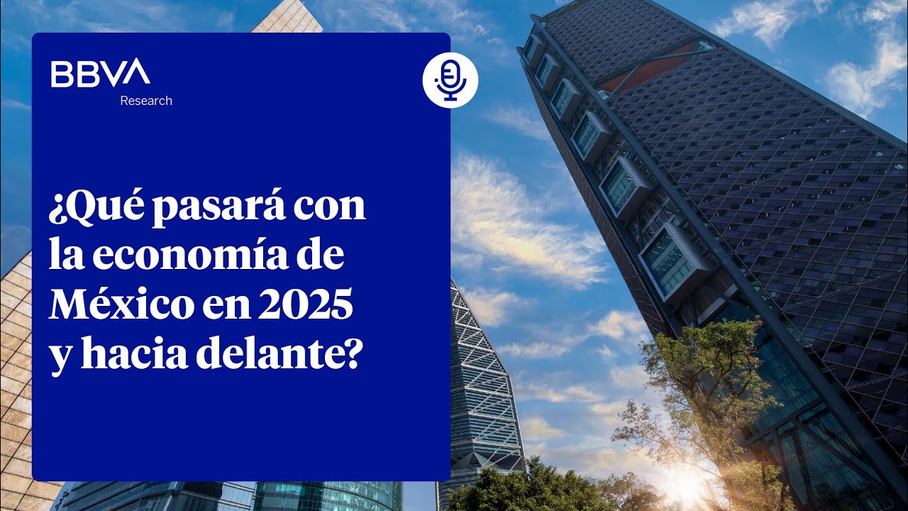 ¿Qué pasará con la economía de México en 2025 y hacia delante? - YouTube