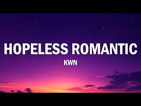 kwn - hopeless romantic (Lyrics)