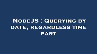 Famous NodeJS : Querying by date, regardless time part Net Worth