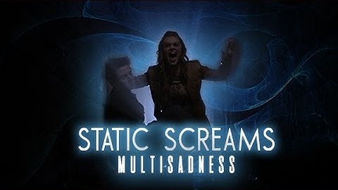 static screams || multisadness
