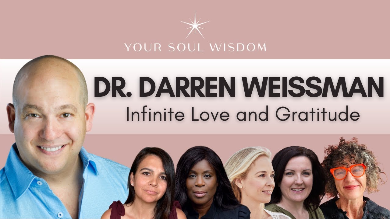 Infinite Love and Gratitude with Dr Darren Weissman | Your Soul Wisdom ...