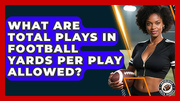 What Are Total Plays In Football Yards Per Play Allowed? - Gridiron Data Digest
