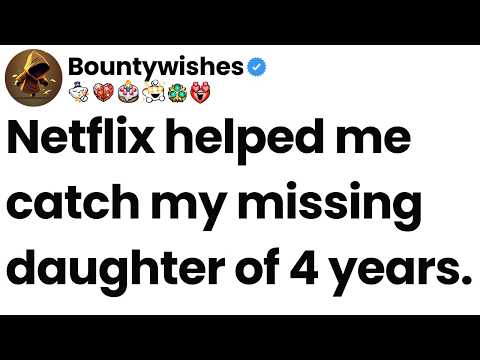 Netflix helped me catch my missing daughter of 4 years.