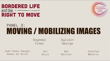 "Moving/Mobilizing Images" - A Presentation by Dagmawi Yimer and Sylvain George