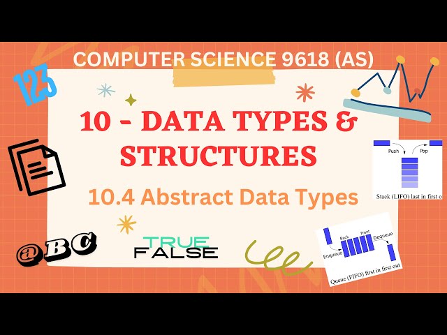 10.4 - Abstract Data Types (ADTs) - Computer Science 9618 (AS Level)