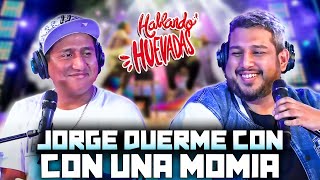 HABLANDO HUEVADAS - Quinta Temporada (Jorge Duerme Con Una Momia)