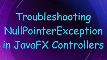 Troubleshooting NullPointerException in JavaFX Controllers