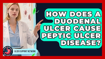 How Does A Duodenal Ulcer Cause Peptic Ulcer Disease? - Ulcer Support Network