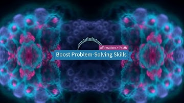 Boost Problem Solving Skills (Affirmations + 741Hz)