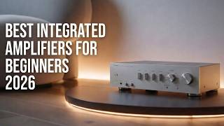 Best Integrated Amplifiers for Beginners 2026 -  Easy Hi Fi Setup