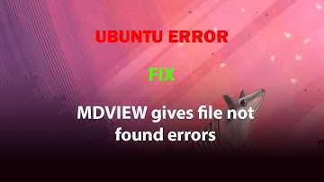 UBUNTU FIX: MDVIEW gives file not found errors