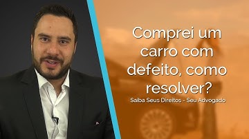 Comprei um carro com defeito, como resolver?