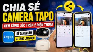 Hướng Dẫn Chia Sẻ Camera Tapo Mới Nhất Cho Điện Thoại Khác Trong 3 Phút