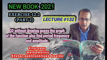 LECTURE # 132 EXERCISE 12.2(PART 2)Q2 FIRST PERIOD, FREQUENCY & AMPLITUDE.UNIT 12 1ST YEAR MATH KPK