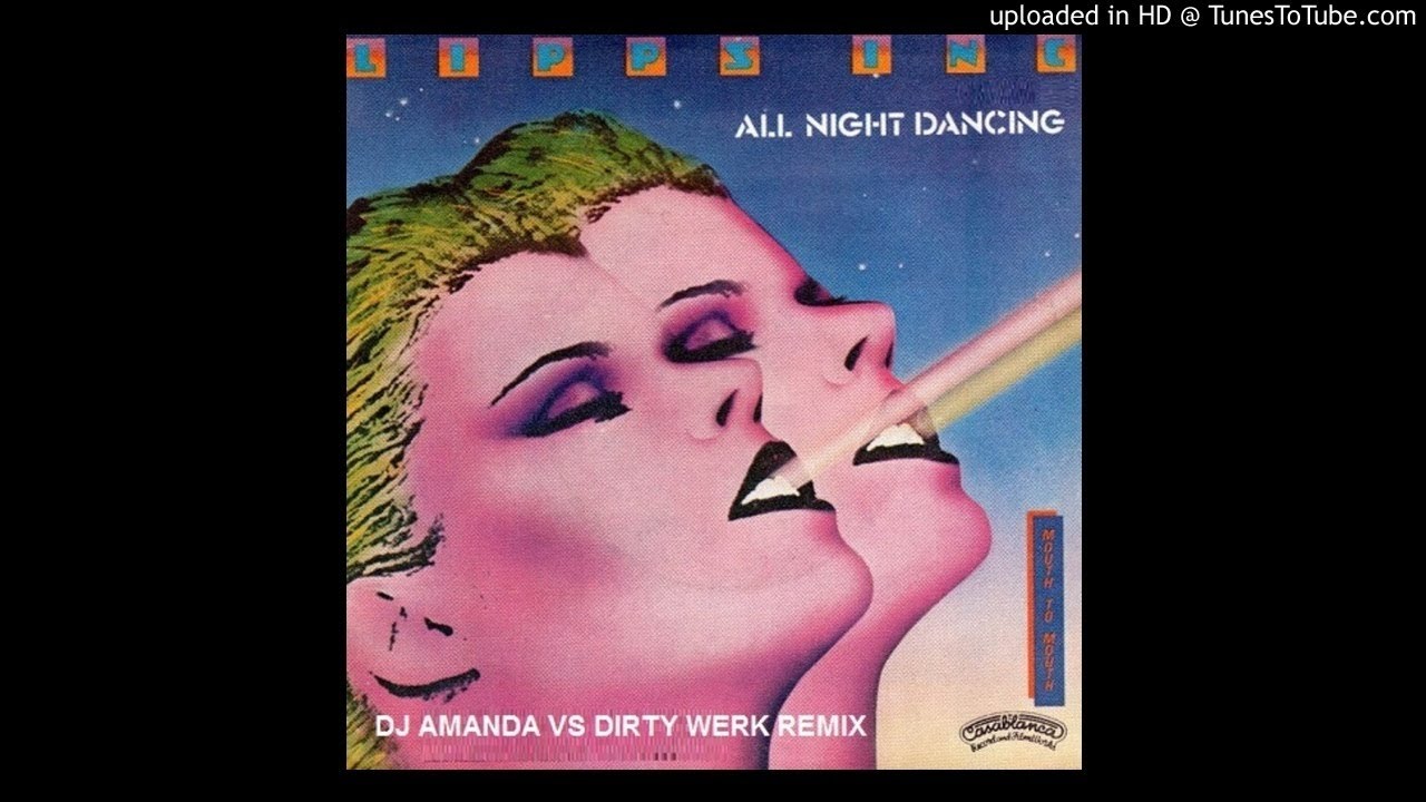 LIPPS INC. ALL NIGHT DANCING 2020 (DJ AMANDA VS DIRTY WERK REMIX