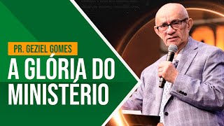 A Glria Do Ministrio  Pr Geziel Gomes