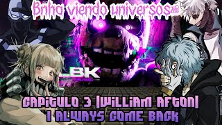 Bnha viendo universos: capitulo 3 |William afton| I always come back|
