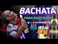 Bachata mix para beber romo   vol 6 djrubiote