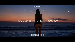 Video thumbnail of "Anywhere × Takeaway - Ogi Castello - Slow Remix!"