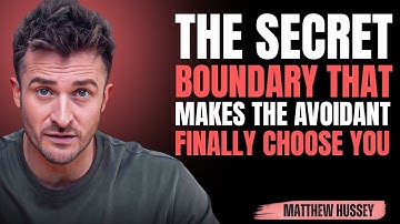 The Secret Boundary That Makes the Avoidant Finally Choose You |matthew hussey |Powerfull Motivation